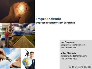 Luiz Piovesana luiz.piovesana@gmail +55 19 9289 0687 Millor Machado millor.machado@gmail
