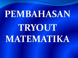 PEMBAHASAN TRYOUT MATEMATIKA