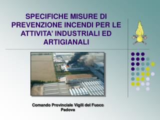 SPECIFICHE MISURE DI PREVENZIONE INCENDI PER LE ATTIVITA’ INDUSTRIALI ED ARTIGIANALI