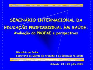 SEMINÁRIO INTERNACIONAL DA EDUCAÇÃO PROFISSIONAL EM SAÚDE: