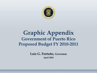 Graphic Appendix Government of Puerto Rico Proposed Budget FY 2010-2011