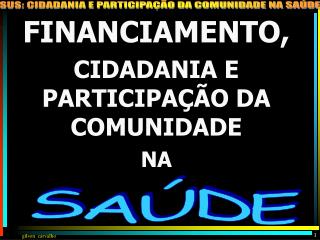 FINANCIAMENTO, CIDADANIA E PARTICIPAÇÃO DA COMUNIDADE NA