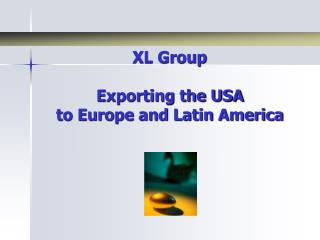 XL Group Exporting the USA to Europe and Latin America