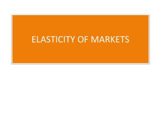 ELASTICITY OF MARKETS