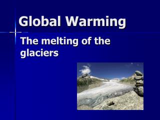 The melting of the glaciers