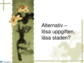 Alternativ – lösa uppgiften, låsa staden?