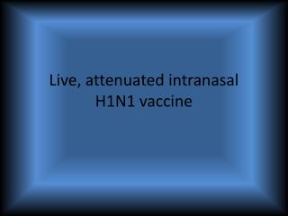 Live, attenuated intranasal H1N1 vaccine