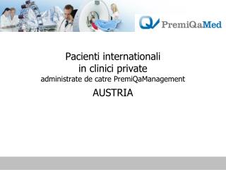 Pacienti internationali in clinici private administrate de catre PremiQaManagement AUSTRIA