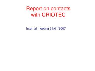 Report on contacts with CRIOTEC