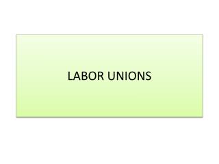 LABOR UNIONS