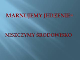 NISZCZYMY ŚRODOWISKO