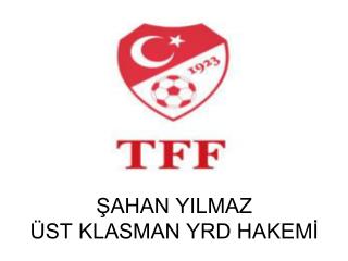 ŞAHAN YILMAZ ÜST KLASMAN YRD HAKEMİ