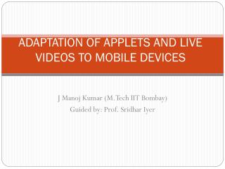 ADAPTATION OF APPLETS AND LIVE VIDEOS TO MOBILE DEVICES