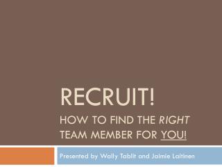 RECRUIT! How to find the right team member for you!
