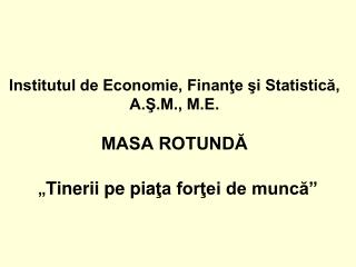 Institutul de Economie, Finanţe şi Statistică, A.Ş.M., M.E. MASA ROTUNDĂ