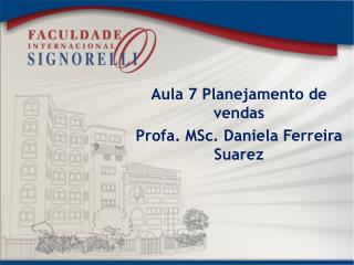 Aula 7 Planejamento de vendas Profa. MSc . Daniela Ferreira Suarez