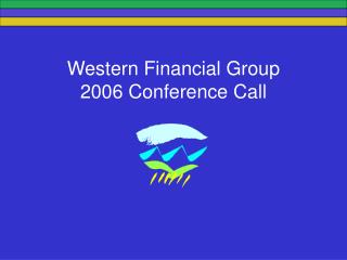 Western Financial Group 2006 Conference Call