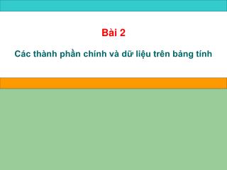 Bài 2 Các thành phần chính và dữ liệu trên bảng tính