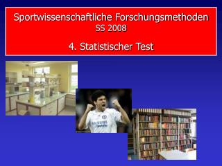 Sportwissenschaftliche Forschungsmethoden SS 2008 4. Statistischer Test
