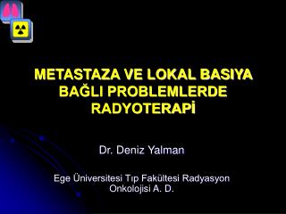 METASTAZA VE LOKAL BASIYA BAĞLI PROBLEMLERDE RADYOTERAPİ