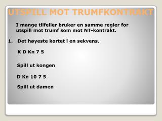 UTSPILL MOT TRUMFKONTRAKT 	I mange tilfeller bruker en samme regler for