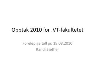 Opptak 2010 for IVT-fakultetet