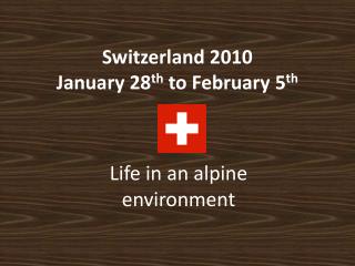Switzerland 2010 January 28 th to February 5 th