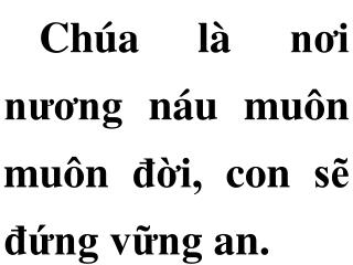 Chúa là nơi nương náu muôn muôn đời, con sẽ đứng vững an.