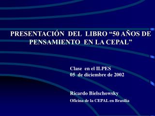 PRESENTACIÓN DEL LIBRO “50 AÑOS DE PENSAMIENTO EN LA CEPAL”