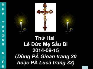 Thứ Hai Lễ Đức Mẹ Sầu Bi 2014-09-15 ( Dùng PÂ Gioan trang 30 hoặc PÂ Luca trang 33)