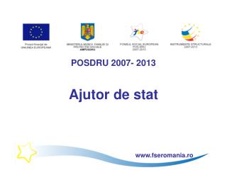 POSDRU 2007- 2013 Ajutor de stat
