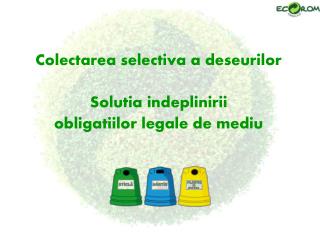 Colectarea selectiva a deseurilor Solutia indeplinirii obligatiilor legale de mediu