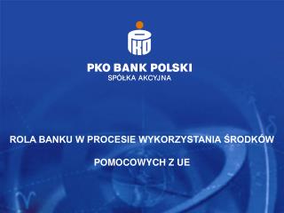 ROLA BANKU W PROCESIE WYKORZYSTANIA ŚRODKÓW POMOCOWYCH Z UE