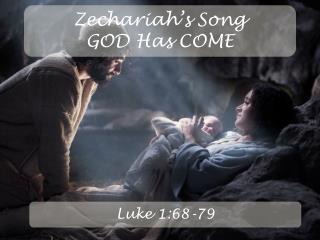Zechariah’s Song GOD Has COME