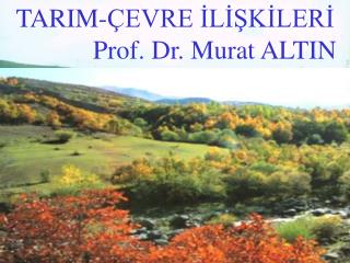 TARIM-ÇEVRE İLİŞKİLERİ 		 Prof. Dr. Murat ALTIN