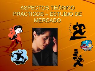 ASPECTOS TEÓRICO PRÁCTICOS – ESTUDIO DE MERCADO