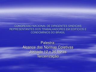 Palestra: Alcance das Normas Coletivas Jornada 12 x 36 horas Terceirização