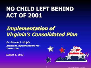 NO CHILD LEFT BEHIND ACT OF 2001 Implementation of Virginia’s Consolidated Plan