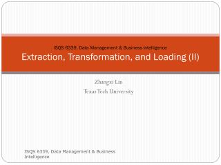 ISQS 6339, Data Management &amp; Business Intelligence Extraction, Transformation, and Loading (II)