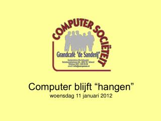 Computer blijft “hangen” woensdag 11 januari 2012