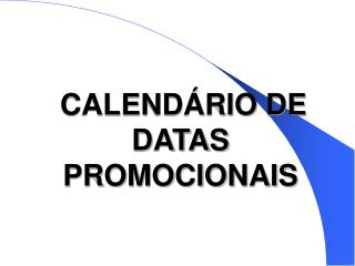 CALENDÁRIO DE DATAS PROMOCIONAIS