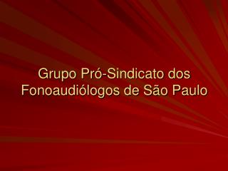 Grupo Pró-Sindicato dos Fonoaudiólogos de São Paulo