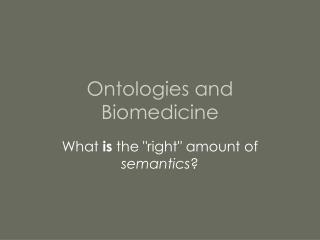 Ontologies and Biomedicine