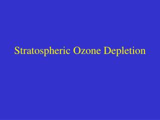 Stratospheric Ozone Depletion