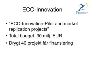 ”ECO-Innovation-Pilot and market replication projects” Total budget: 30 milj. EUR