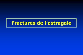 Fractures de l’astragale