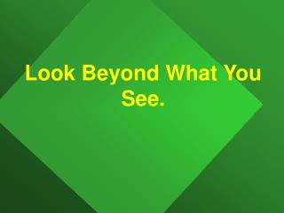 Look Beyond What You See.