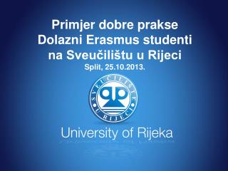 Primjer dobre prakse Dolazni Erasmus studenti na Sveučilištu u Rijeci Split, 25.10.2013.