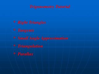 Trigonometry Tutorial * Right Triangles * Tangents * Small Angle Approximation * Triangulation