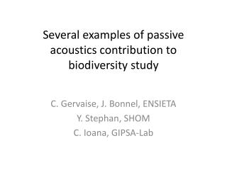 Several examples of passive acoustics contribution to biodiversity study